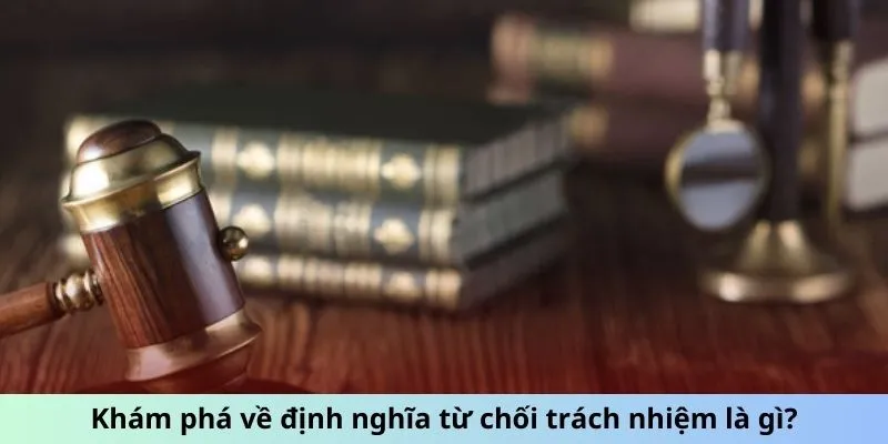 Khám phá về định nghĩa miễn trừ trách nhiệm